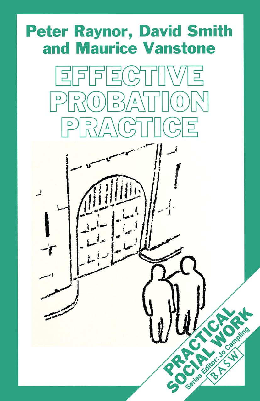 Titlebook: Effective Probation Practice; Peter Raynor,David Smith,Maurice Vanstone Textbook Mar 1994Latest edition British Association of Social Work Titlebook: Effective Probation Practice; Peter Raynor,David Smith,Maurice Vanstone Textbook Mar 1994Latest edition British Association of Social Work