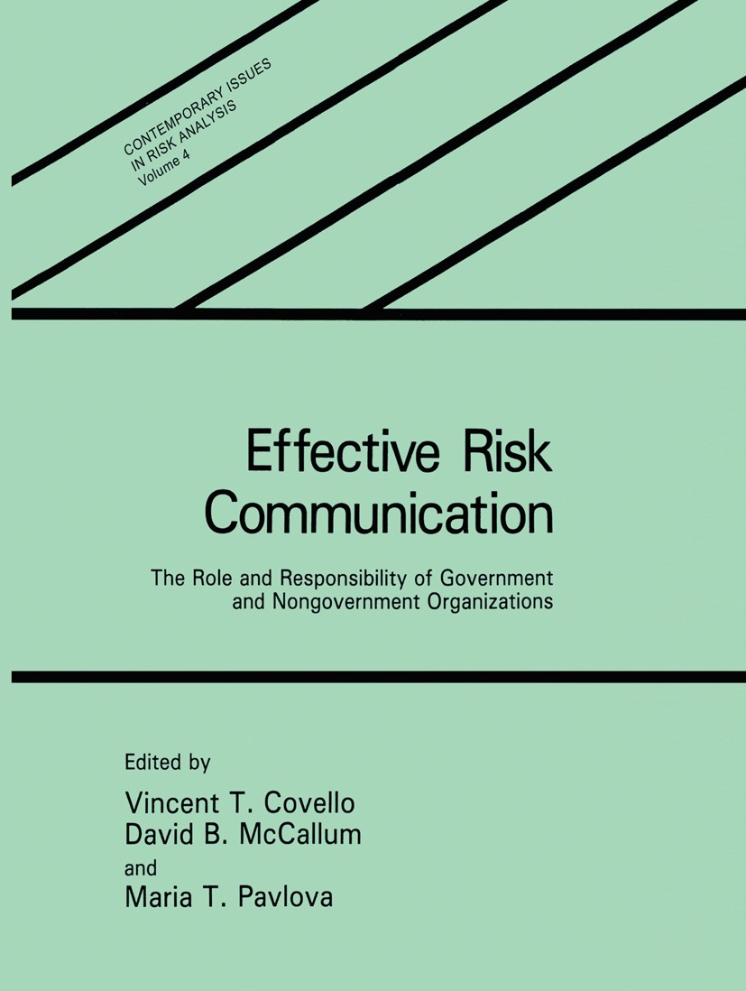 Titlebook: Effective Risk Communication; The Role and Respons Vincent T. Covello,David B. McCallum,Maria T. Pavl Book 1989 Plenum Press, New York 1989 Titlebook: Effective Risk Communication; The Role and Respons Vincent T. Covello,David B. McCallum,Maria T. Pavl Book 1989 Plenum Press, New York 1989