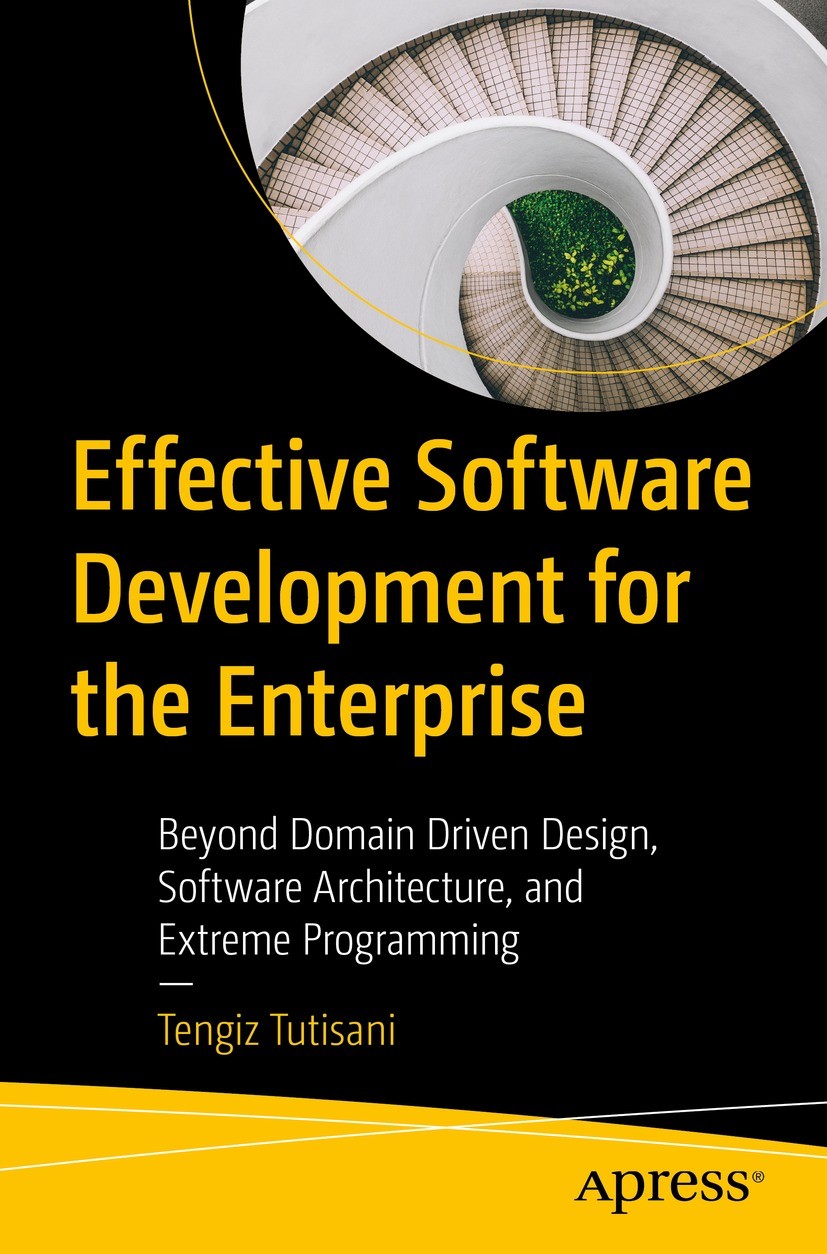 Titlebook: Effective Software Development for the Enterprise; Beyond Domain Driven Tengiz Tutisani Book 2023 Tengiz Tutisani 2023 Software development Titlebook: Effective Software Development for the Enterprise; Beyond Domain Driven Tengiz Tutisani Book 2023 Tengiz Tutisani 2023 Software development