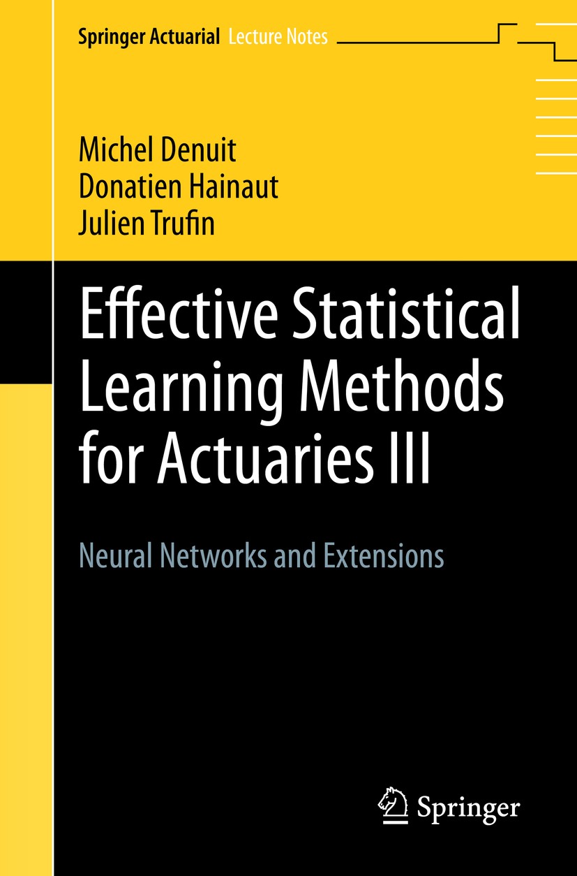 Titlebook: Effective Statistical Learning Methods for Actuaries III; Neural Networks and Michel Denuit,Donatien Hainaut,Julien Trufin Textbook 2019 S Titlebook: Effective Statistical Learning Methods for Actuaries III; Neural Networks and Michel Denuit,Donatien Hainaut,Julien Trufin Textbook 2019 S