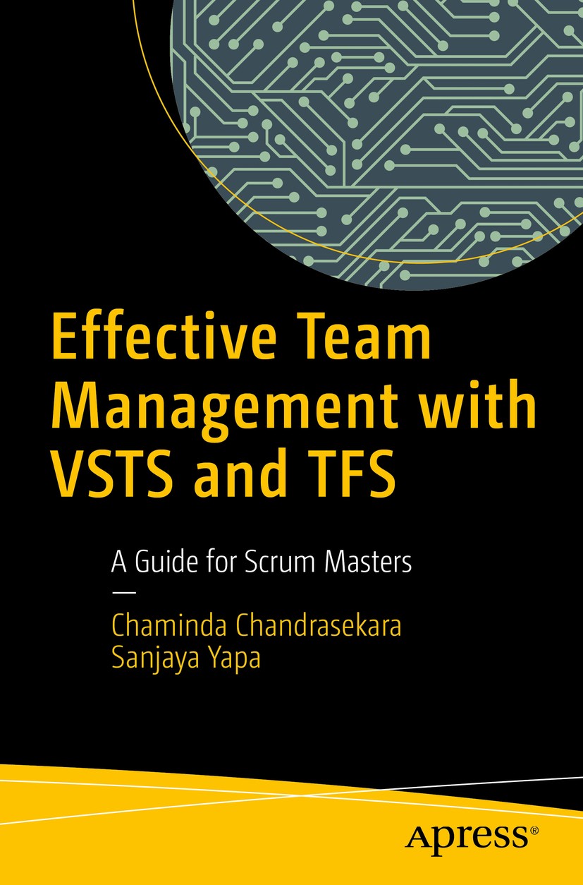 Titlebook: Effective Team Management with VSTS and TFS; A Guide for Scrum Ma Chaminda Chandrasekara,Sanjaya Yapa Book 2018 Chaminda Chandrasekara, San Titlebook: Effective Team Management with VSTS and TFS; A Guide for Scrum Ma Chaminda Chandrasekara,Sanjaya Yapa Book 2018 Chaminda Chandrasekara, San