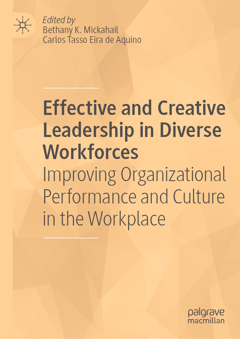 Titlebook: Effective and Creative Leadership in Diverse Workforces; Improving Organizati Bethany K. Mickahail,Carlos Tasso Eira Aquino Book 2019 The E Titlebook: Effective and Creative Leadership in Diverse Workforces; Improving Organizati Bethany K. Mickahail,Carlos Tasso Eira Aquino Book 2019 The E