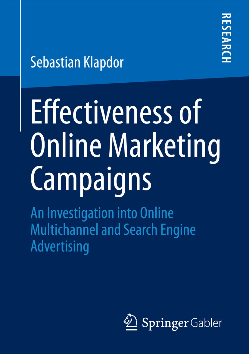 Titlebook: Effectiveness of Online Marketing Campaigns; An Investigation int Sebastian Klapdor Book 2013 Springer Fachmedien Wiesbaden 2013 Conversion Titlebook: Effectiveness of Online Marketing Campaigns; An Investigation int Sebastian Klapdor Book 2013 Springer Fachmedien Wiesbaden 2013 Conversion