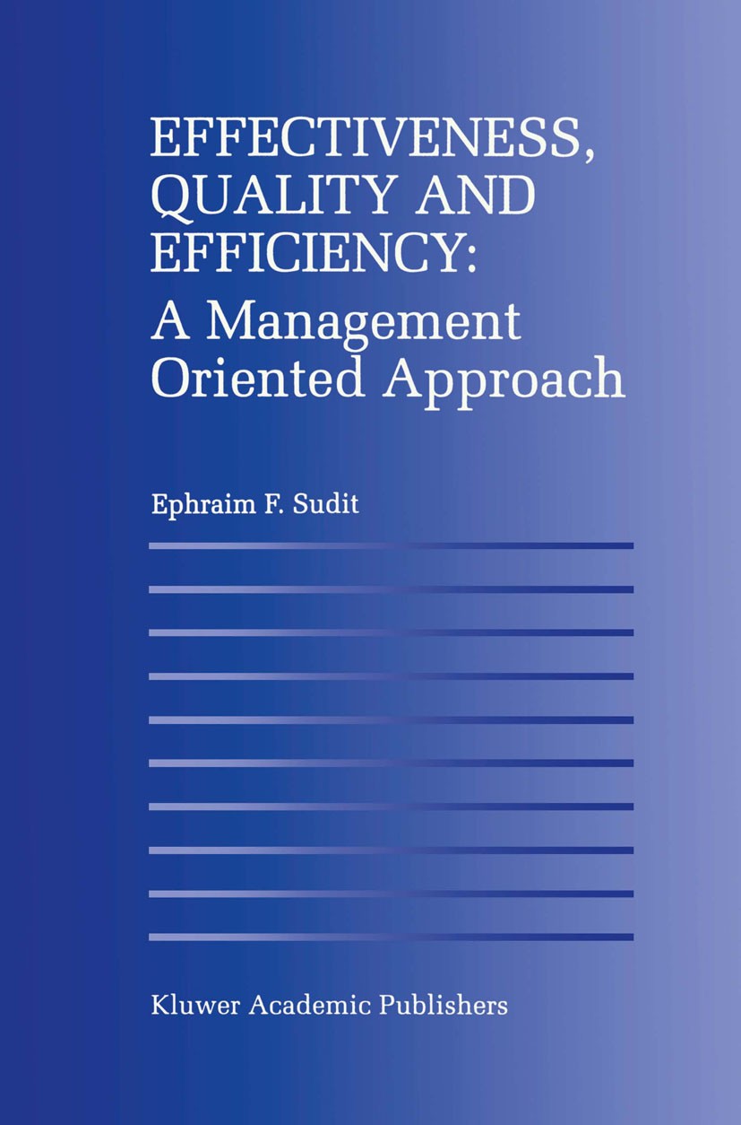 Titlebook: Effectiveness, Quality and Efficiency: A Management Oriented Approach; Ephraim F. Sudit Book 1996 Kluwer Academic Publishers 1996 efficien Titlebook: Effectiveness, Quality and Efficiency: A Management Oriented Approach; Ephraim F. Sudit Book 1996 Kluwer Academic Publishers 1996 efficien