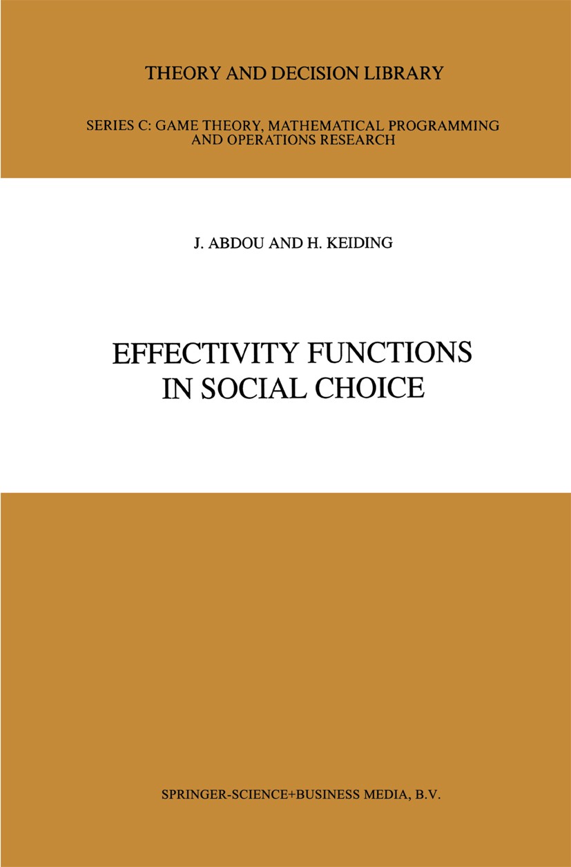Titlebook: Effectivity Functions in Social Choice; J. Abdou,H. Keiding Book 1991 Springer Science+Business Media Dordrecht 1991 Nash equilibrium.coop Titlebook: Effectivity Functions in Social Choice; J. Abdou,H. Keiding Book 1991 Springer Science+Business Media Dordrecht 1991 Nash equilibrium.coop