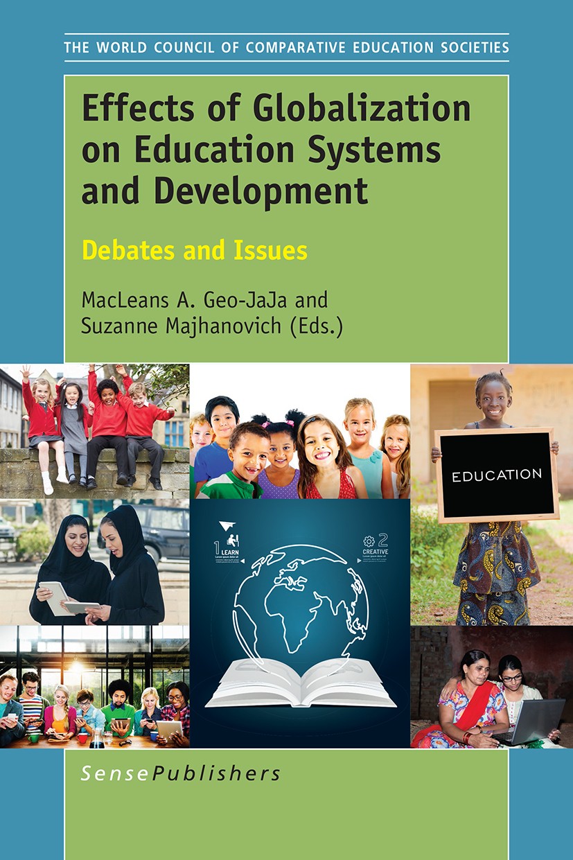 Titlebook: Effects of Globalization on Education Systems and Development; Debates and Issues MacLeans A. Geo-JaJa,Suzanne Majhanovich Book 2016 SenseP Titlebook: Effects of Globalization on Education Systems and Development; Debates and Issues MacLeans A. Geo-JaJa,Suzanne Majhanovich Book 2016 SenseP