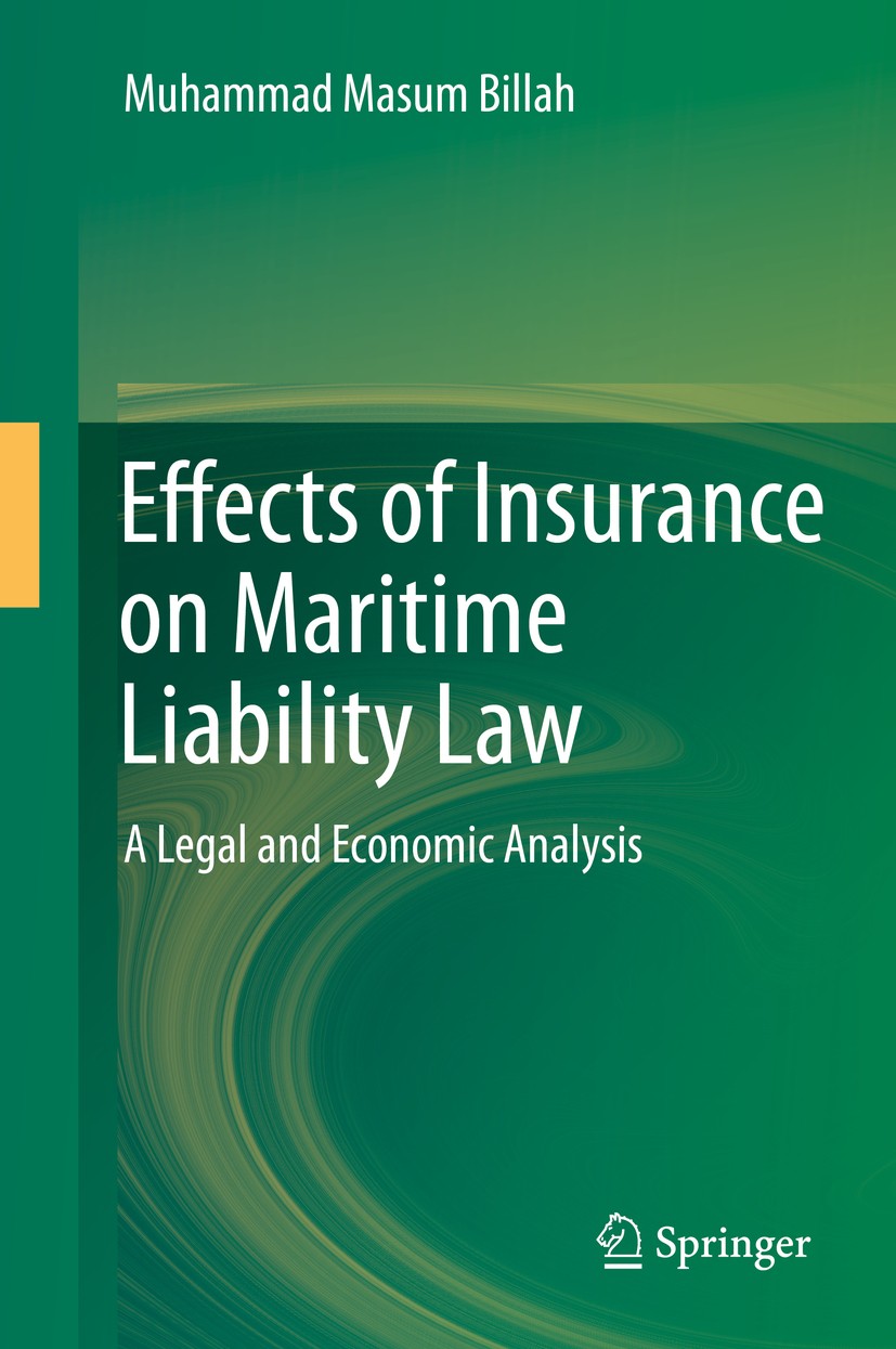 Titlebook: Effects of Insurance on Maritime Liability Law; A Legal and Economic Muhammad Masum Billah Book 2014 Springer International Publishing Swit Titlebook: Effects of Insurance on Maritime Liability Law; A Legal and Economic Muhammad Masum Billah Book 2014 Springer International Publishing Swit