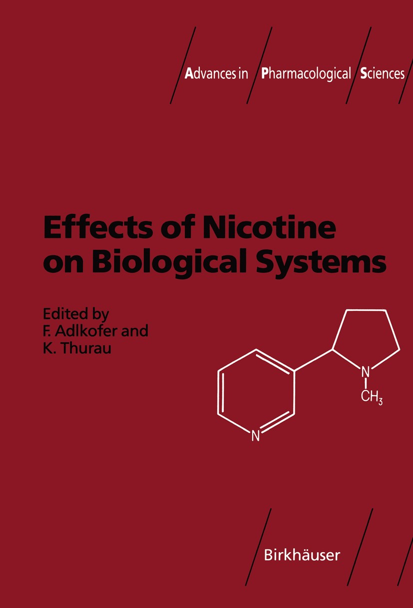 Titlebook: Effects of Nicotine on Biological Systems; Franz Adlkofer (Professor of Medicine, Scientific Book 1991 Springer Basel AG 1991 Alzheimer´s Titlebook: Effects of Nicotine on Biological Systems; Franz Adlkofer (Professor of Medicine, Scientific Book 1991 Springer Basel AG 1991 Alzheimer´s