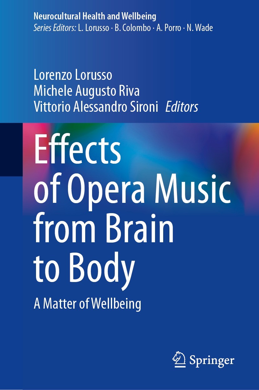 Titlebook: Effects of Opera Music from Brain to Body; A Matter of Wellbein Lorenzo Lorusso,Michele Augusto Riva,Vittorio Ales Book 2023 The Editor(s) Titlebook: Effects of Opera Music from Brain to Body; A Matter of Wellbein Lorenzo Lorusso,Michele Augusto Riva,Vittorio Ales Book 2023 The Editor(s)