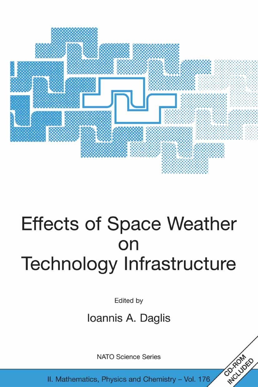 Titlebook: Effects of Space Weather on Technology Infrastructure; Proceedings of the N Ioannis A. Daglis Conference proceedings 2005 Springer Science+ Titlebook: Effects of Space Weather on Technology Infrastructure; Proceedings of the N Ioannis A. Daglis Conference proceedings 2005 Springer Science+