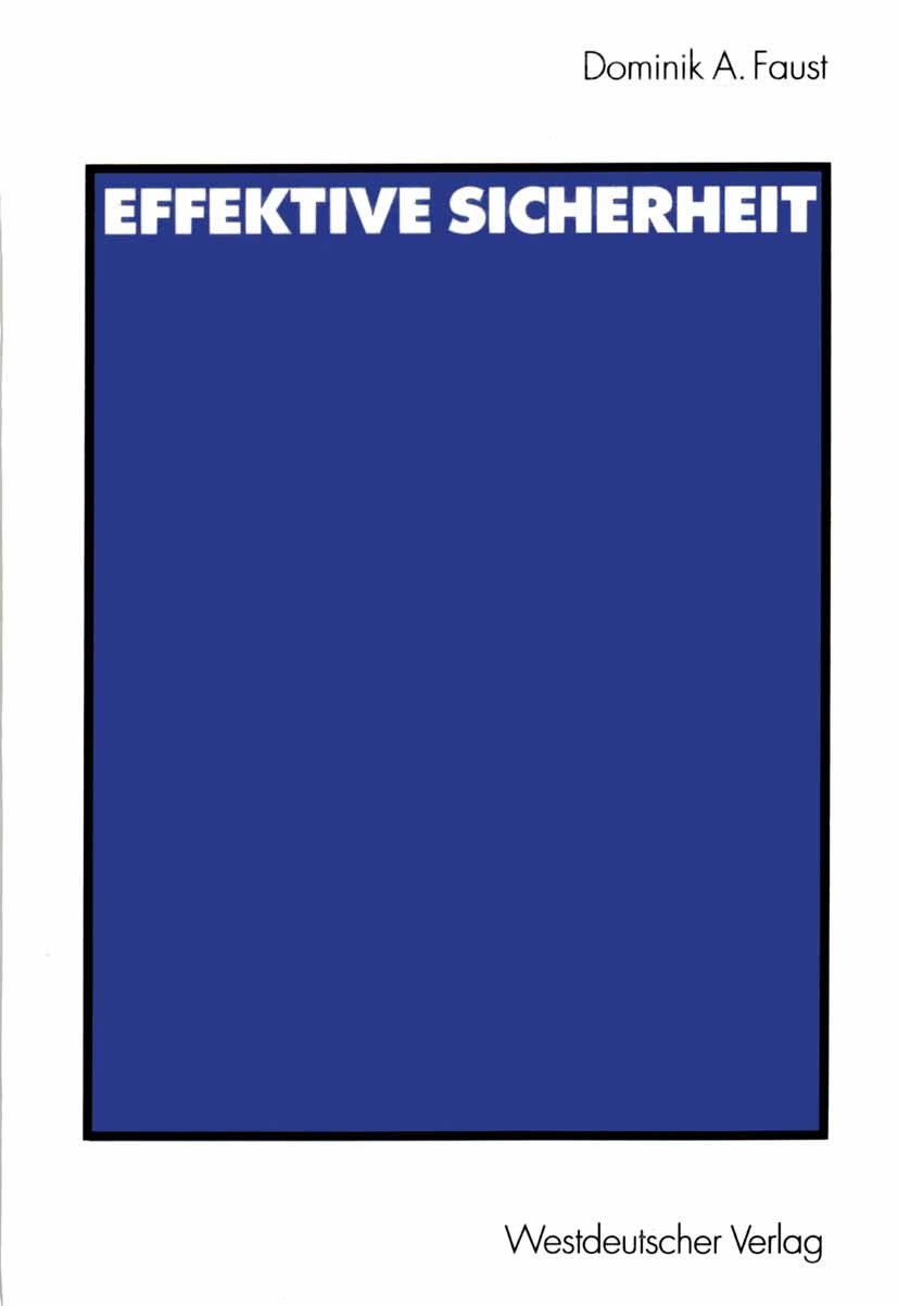 Titlebook: Effektive Sicherheit; Analyse des Systems Dominik A. Faust Book 2002 Westdeutscher Verlag GmbH, Wiesbaden 2002 Balkankriege.EU.Friedenssic Titlebook: Effektive Sicherheit; Analyse des Systems Dominik A. Faust Book 2002 Westdeutscher Verlag GmbH, Wiesbaden 2002 Balkankriege.EU.Friedenssic