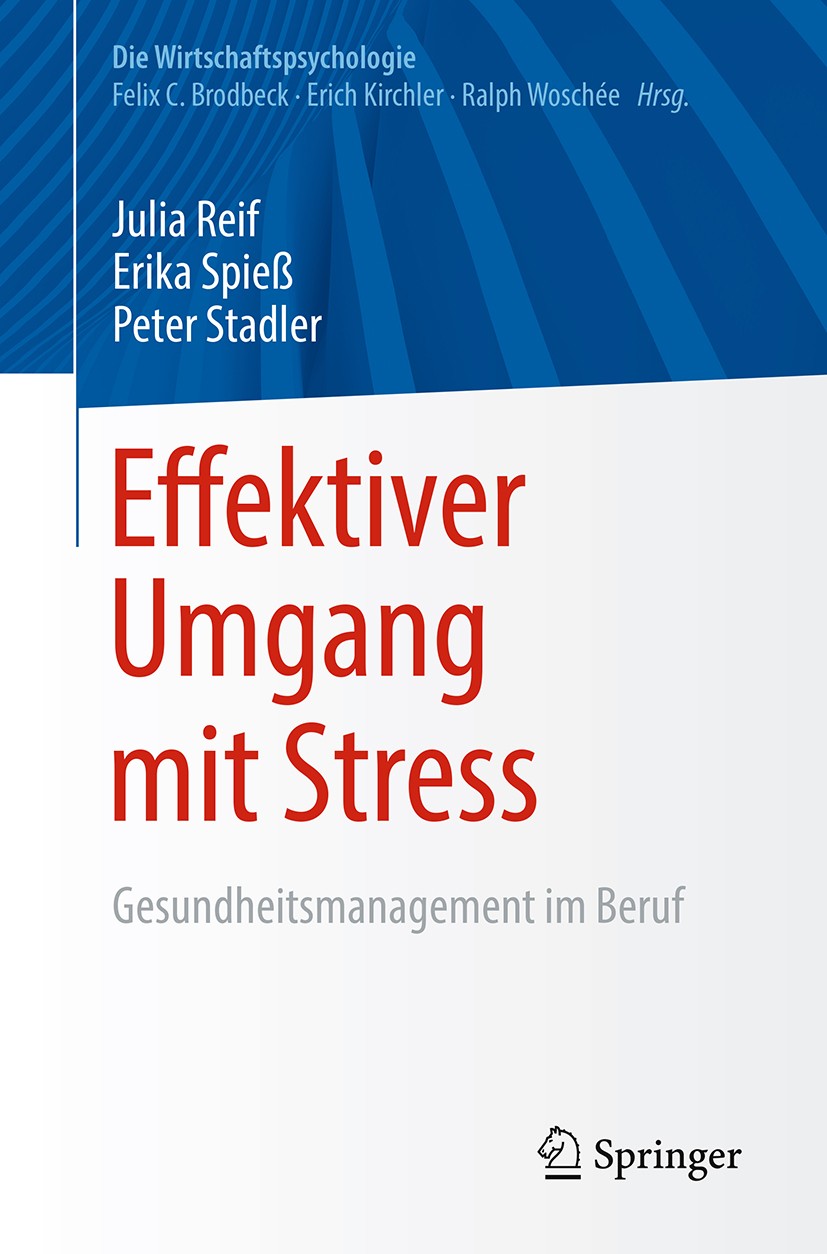 Titlebook: Effektiver Umgang mit Stress; Gesundheitsmanagemen Julia Reif,Erika Spieß,Peter Stadler Book 2018 Springer-Verlag GmbH Deutschland, ein Tei Titlebook: Effektiver Umgang mit Stress; Gesundheitsmanagemen Julia Reif,Erika Spieß,Peter Stadler Book 2018 Springer-Verlag GmbH Deutschland, ein Tei