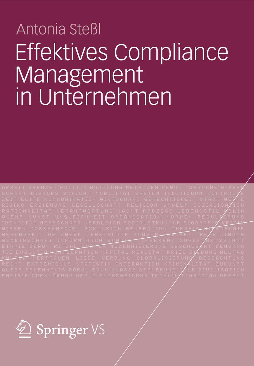 Titlebook: Effektives Compliance Management in Unternehmen; Antonia Steßl Book 2012 VS Verlag für Sozialwissenschaften | Springer Fachmedien Wiesbade Titlebook: Effektives Compliance Management in Unternehmen; Antonia Steßl Book 2012 VS Verlag für Sozialwissenschaften | Springer Fachmedien Wiesbade