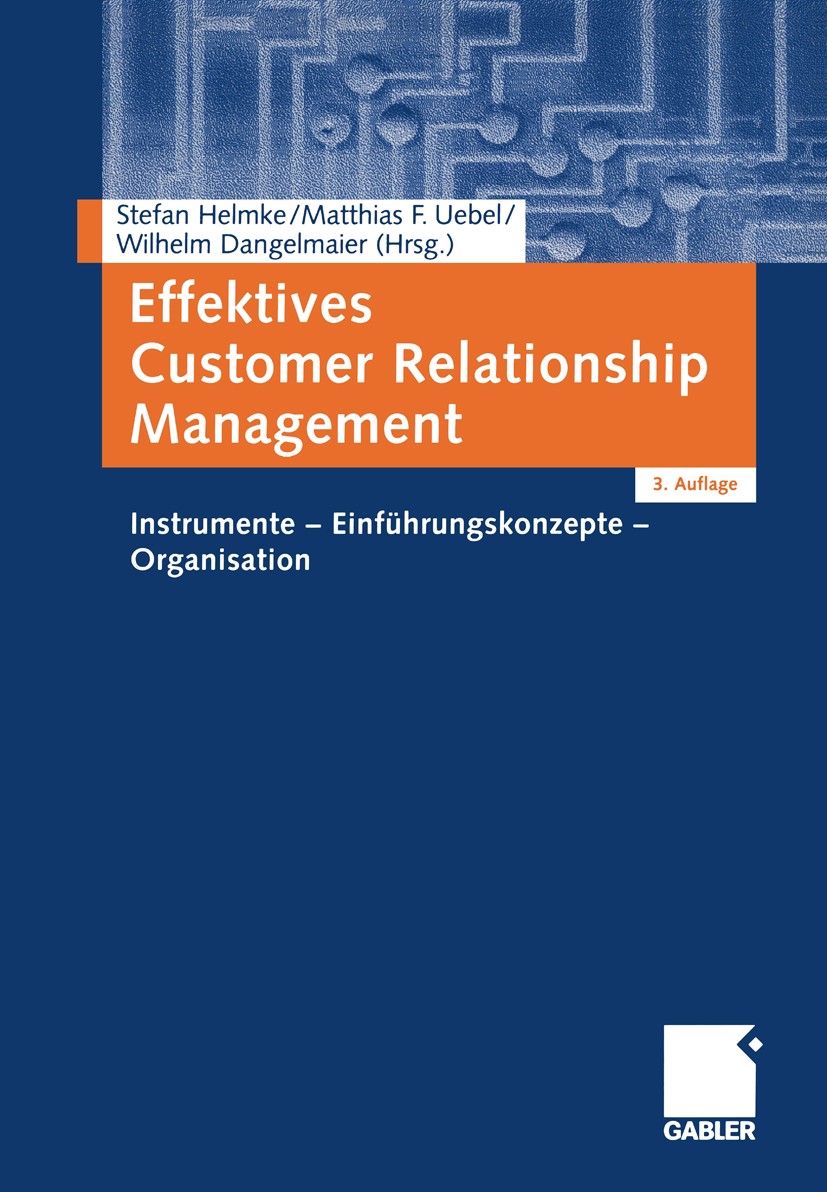 Titlebook: Effektives Customer Relationship Management; Instrumente - Einfüh Stefan Helmke (Partner der TGCG — Management Consu Book 20033rd edition G Titlebook: Effektives Customer Relationship Management; Instrumente - Einfüh Stefan Helmke (Partner der TGCG — Management Consu Book 20033rd edition G