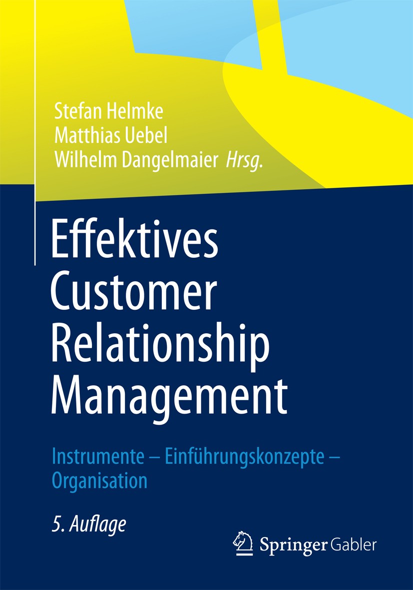 Titlebook: Effektives Customer Relationship Management; Instrumente - Einfüh Stefan Helmke,Matthias Uebel,Wilhelm Dangelmaier Book 20135th edition Spr Titlebook: Effektives Customer Relationship Management; Instrumente - Einfüh Stefan Helmke,Matthias Uebel,Wilhelm Dangelmaier Book 20135th edition Spr