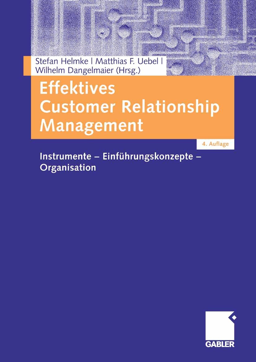 Titlebook: Effektives Customer Relationship Management; Instrumente - Einfüh Stefan Helmke (Dozent),Matthias F. Uebel (Dozent), Book 20084th edition G Titlebook: Effektives Customer Relationship Management; Instrumente - Einfüh Stefan Helmke (Dozent),Matthias F. Uebel (Dozent), Book 20084th edition G