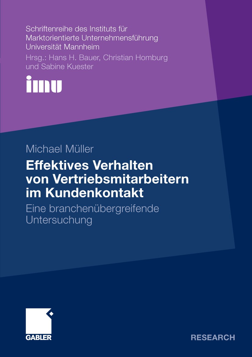 Titlebook: Effektives Verhalten von Vertriebsmitarbeitern im Kundenkontakt; Eine branchenübergre Michael Müller Book 2009 Gabler Verlag | Springer Fac Titlebook: Effektives Verhalten von Vertriebsmitarbeitern im Kundenkontakt; Eine branchenübergre Michael Müller Book 2009 Gabler Verlag | Springer Fac
