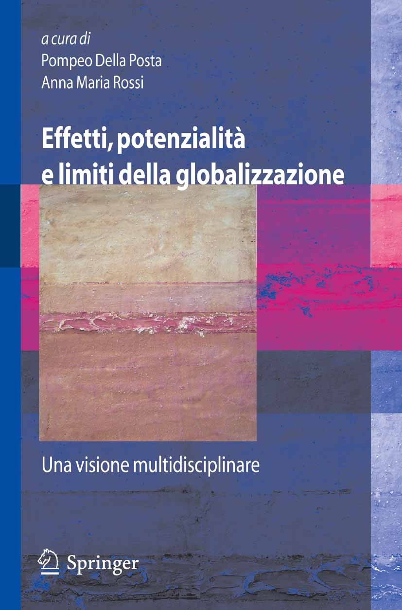 Titlebook: Effetti, potenzialità e limiti della globalizzazione; Una visione multidis Pompeo Posta,Anna Maria Rossi Book 2007 Springer-Verlag Milan 20 Titlebook: Effetti, potenzialità e limiti della globalizzazione; Una visione multidis Pompeo Posta,Anna Maria Rossi Book 2007 Springer-Verlag Milan 20