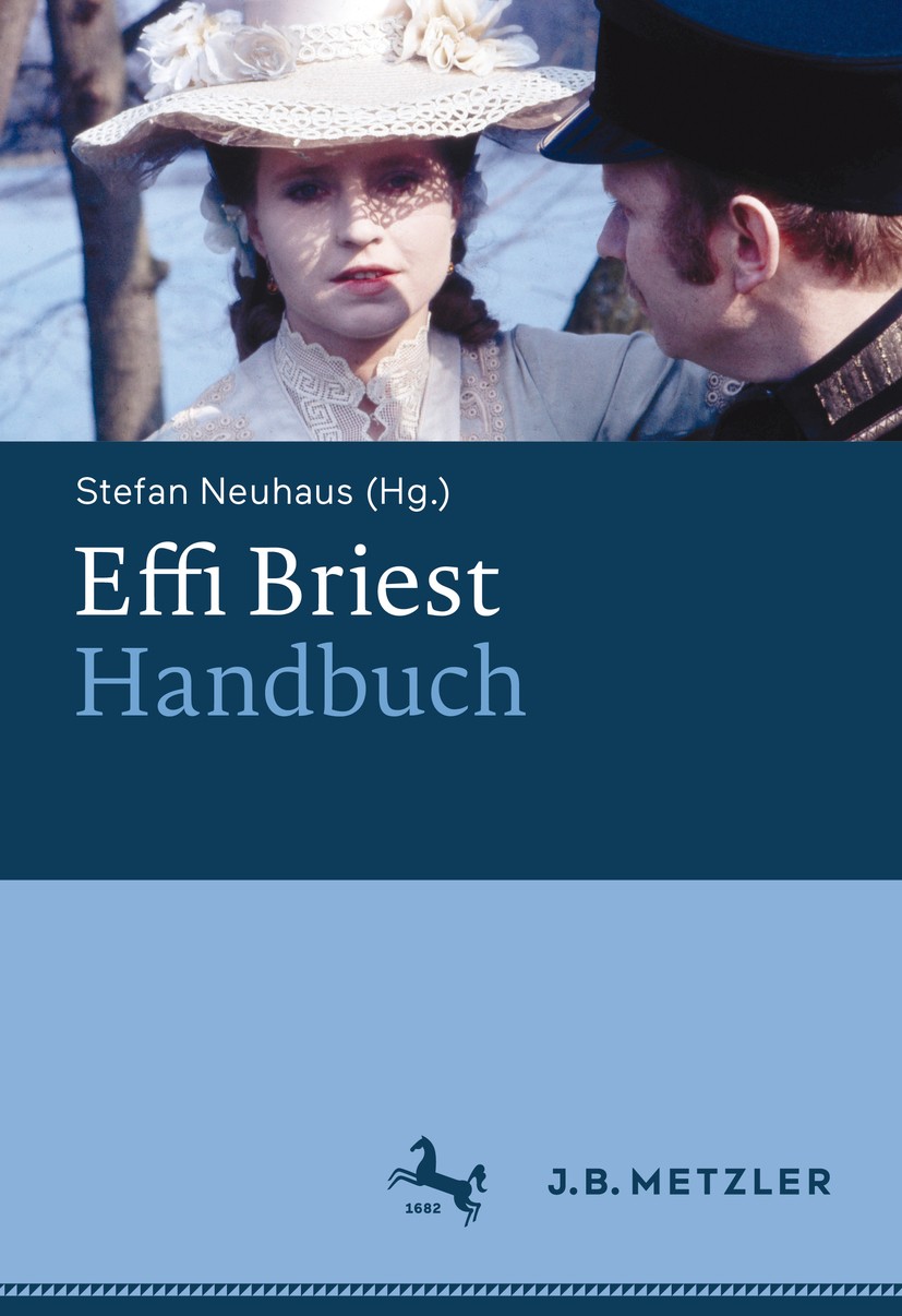 Titlebook: Effi Briest-Handbuch; Stefan Neuhaus Book 2019 Springer-Verlag GmbH Deutschland, ein Teil von Springer Nature 2019 Theodor Fontane.Realism Titlebook: Effi Briest-Handbuch; Stefan Neuhaus Book 2019 Springer-Verlag GmbH Deutschland, ein Teil von Springer Nature 2019 Theodor Fontane.Realism