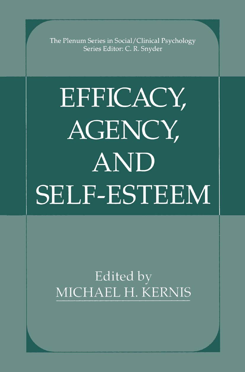 Titlebook: Efficacy, Agency, and Self-Esteem; Michael H. Kernis Book 1995 Springer Science+Business Media New York 1995 Evaluation.Motivation.autonom Titlebook: Efficacy, Agency, and Self-Esteem; Michael H. Kernis Book 1995 Springer Science+Business Media New York 1995 Evaluation.Motivation.autonom