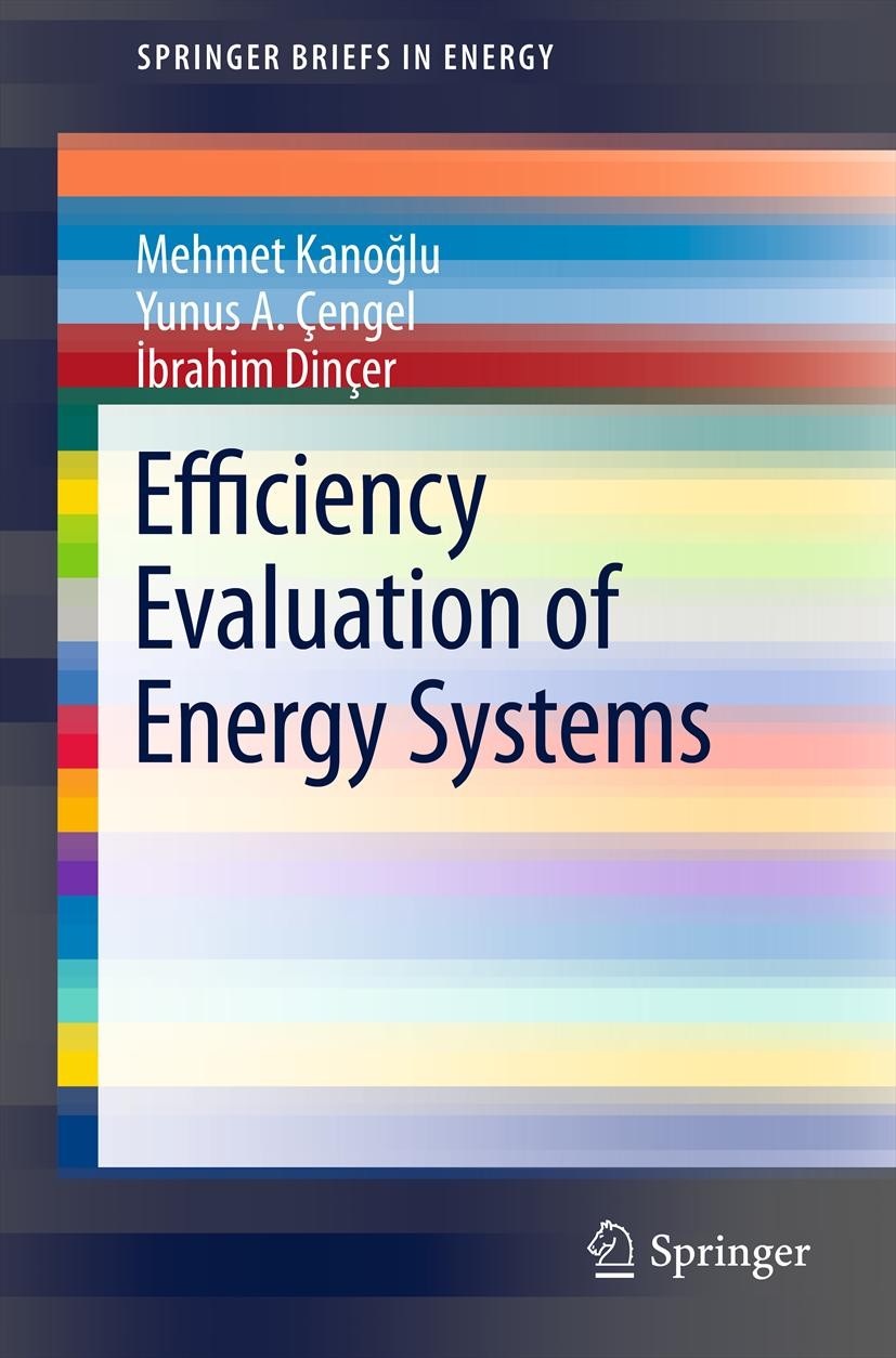 Titlebook: Efficiency Evaluation of Energy Systems; Mehmet Kanoğlu,Yunus A. Çengel,İbrahim Dinçer Book 2012 Mehmet Kanoğlu, Yunus A. Çengel, İbrahim Titlebook: Efficiency Evaluation of Energy Systems; Mehmet Kanoğlu,Yunus A. Çengel,İbrahim Dinçer Book 2012 Mehmet Kanoğlu, Yunus A. Çengel, İbrahim