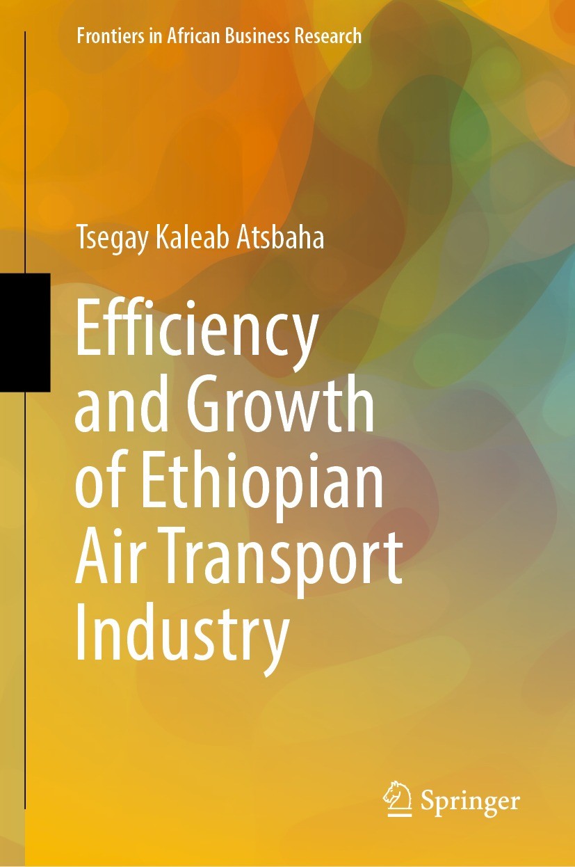 Titlebook: Efficiency and Growth of Ethiopian Air Transport Industry; Tsegay Kaleab Atsbaha Book 2022 The Editor(s) (if applicable) and The Author(s) Titlebook: Efficiency and Growth of Ethiopian Air Transport Industry; Tsegay Kaleab Atsbaha Book 2022 The Editor(s) (if applicable) and The Author(s)