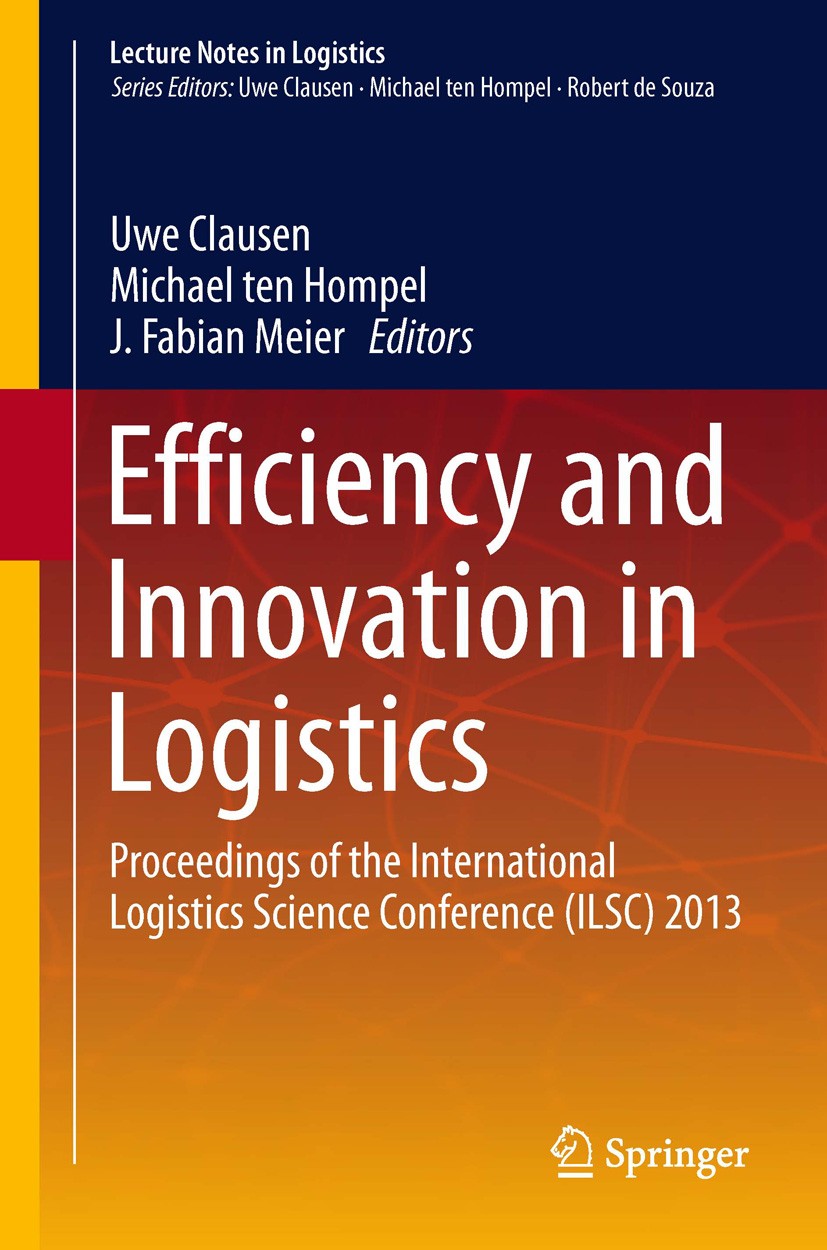 Titlebook: Efficiency and Innovation in Logistics; Proceedings of the I Uwe Clausen,Michael ten Hompel,J. Fabian Meier Conference proceedings 2014 Spr Titlebook: Efficiency and Innovation in Logistics; Proceedings of the I Uwe Clausen,Michael ten Hompel,J. Fabian Meier Conference proceedings 2014 Spr