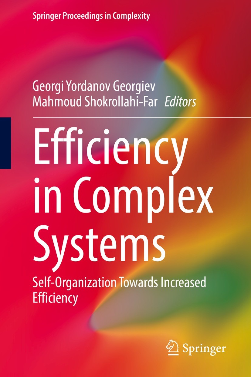 Titlebook: Efficiency in Complex Systems; Self-Organization To Georgi Yordanov Georgiev,Mahmoud Shokrollahi-Far Conference proceedings 2022 Springer N Titlebook: Efficiency in Complex Systems; Self-Organization To Georgi Yordanov Georgiev,Mahmoud Shokrollahi-Far Conference proceedings 2022 Springer N