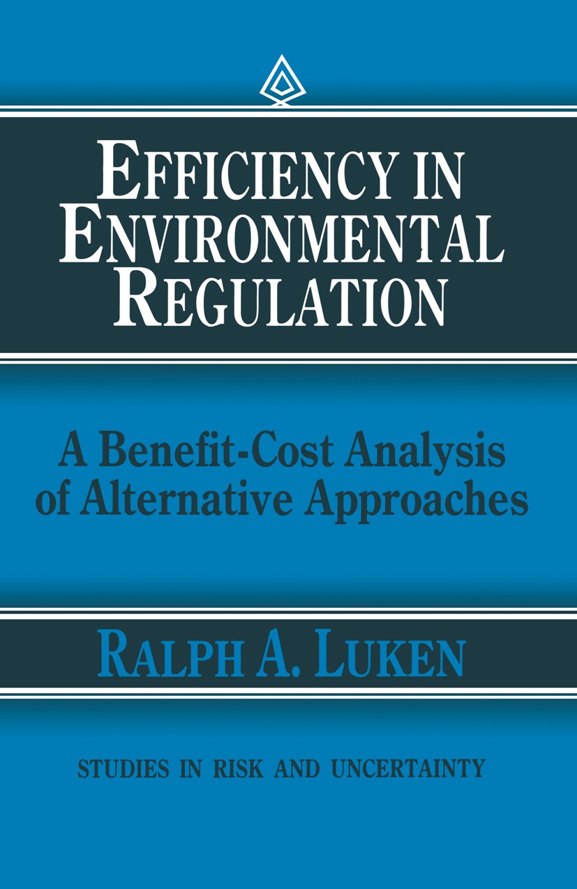 Titlebook: Efficiency in Environmental Regulation; A Benefit-Cost Analy Ralph A. Luken Book 1990 Kluwer Academic Publishers 1990 environment.air pollu Titlebook: Efficiency in Environmental Regulation; A Benefit-Cost Analy Ralph A. Luken Book 1990 Kluwer Academic Publishers 1990 environment.air pollu