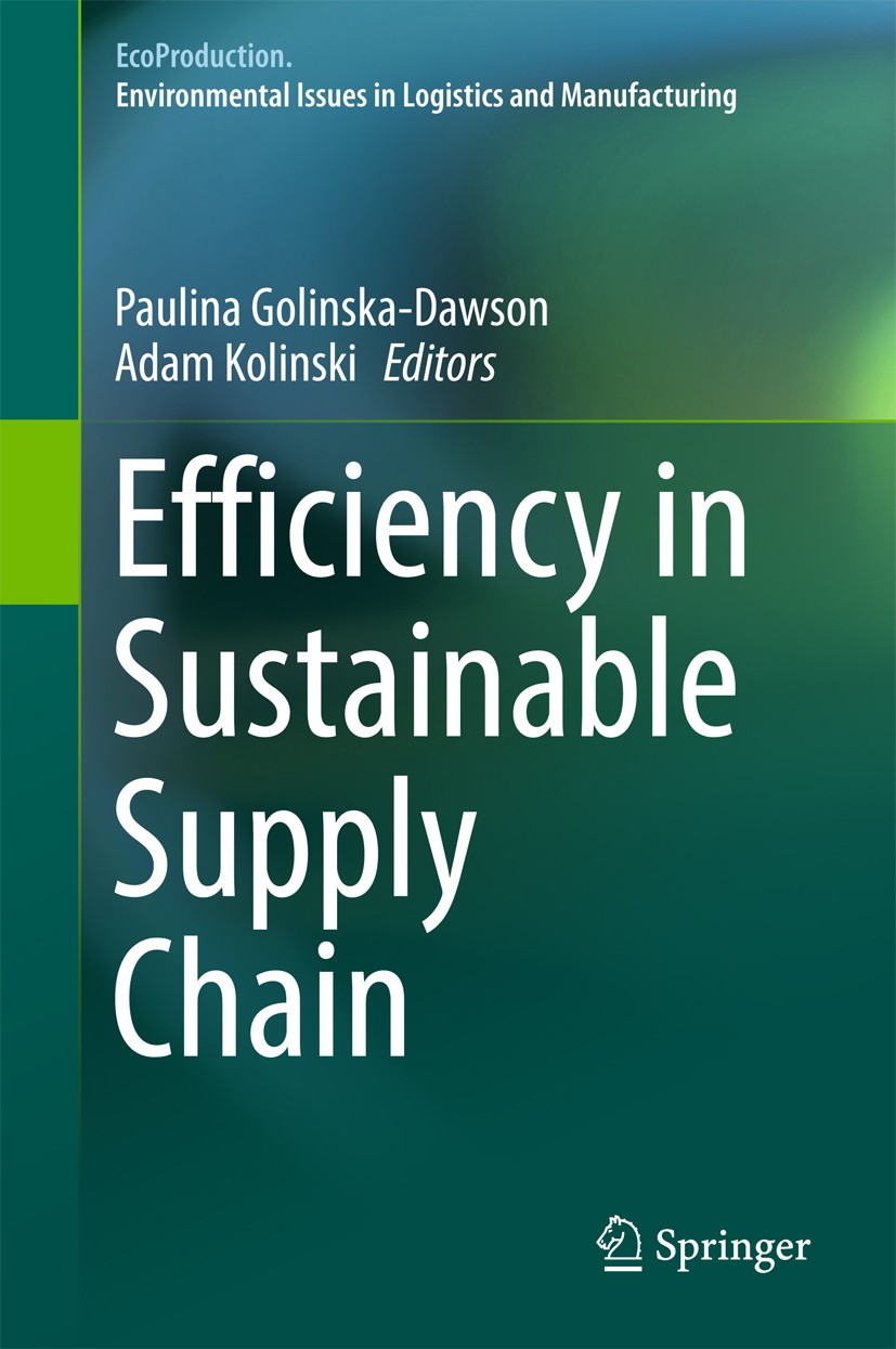 Titlebook: Efficiency in Sustainable Supply Chain; Paulina Golinska-Dawson,Adam Kolinski Book 2017 Springer International Publishing AG, part of Spri Titlebook: Efficiency in Sustainable Supply Chain; Paulina Golinska-Dawson,Adam Kolinski Book 2017 Springer International Publishing AG, part of Spri