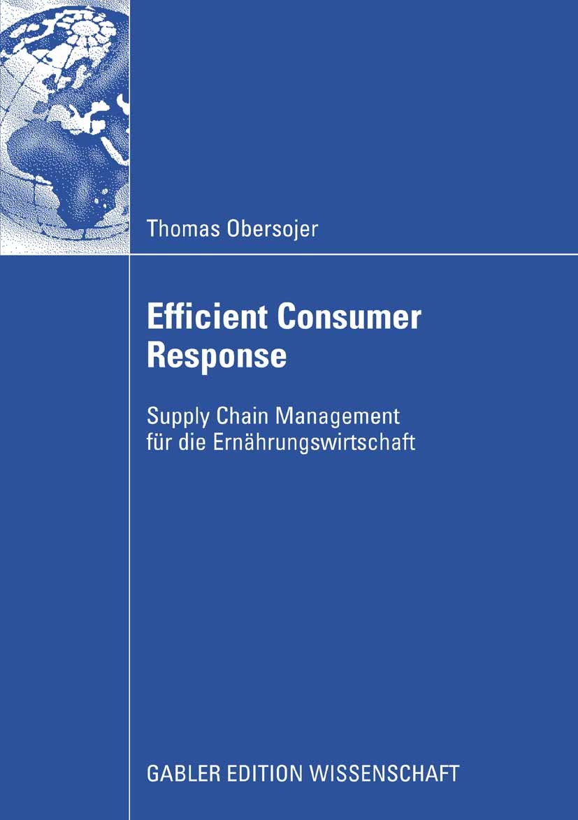 Titlebook: Efficient Consumer Response; Supply Chain Managem Thomas Obersojer Book 2009 Gabler Verlag | Springer Fachmedien Wiesbaden GmbH, Wiesbaden Titlebook: Efficient Consumer Response; Supply Chain Managem Thomas Obersojer Book 2009 Gabler Verlag | Springer Fachmedien Wiesbaden GmbH, Wiesbaden