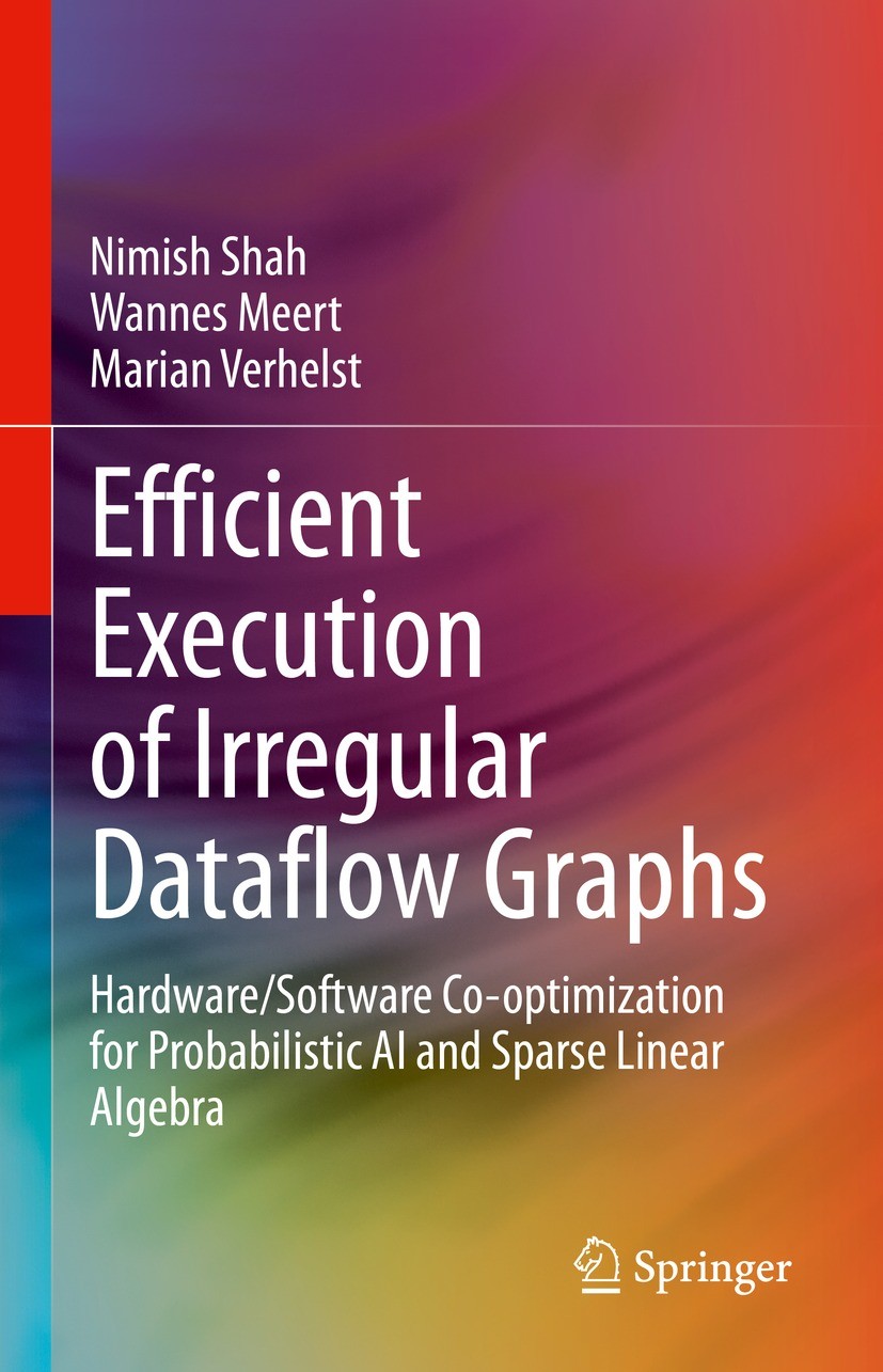 Titlebook: Efficient Execution of Irregular Dataflow Graphs; Hardware/Software Co Nimish Shah,Wannes Meert,Marian Verhelst Book 2023 The Editor(s) (if Titlebook: Efficient Execution of Irregular Dataflow Graphs; Hardware/Software Co Nimish Shah,Wannes Meert,Marian Verhelst Book 2023 The Editor(s) (if