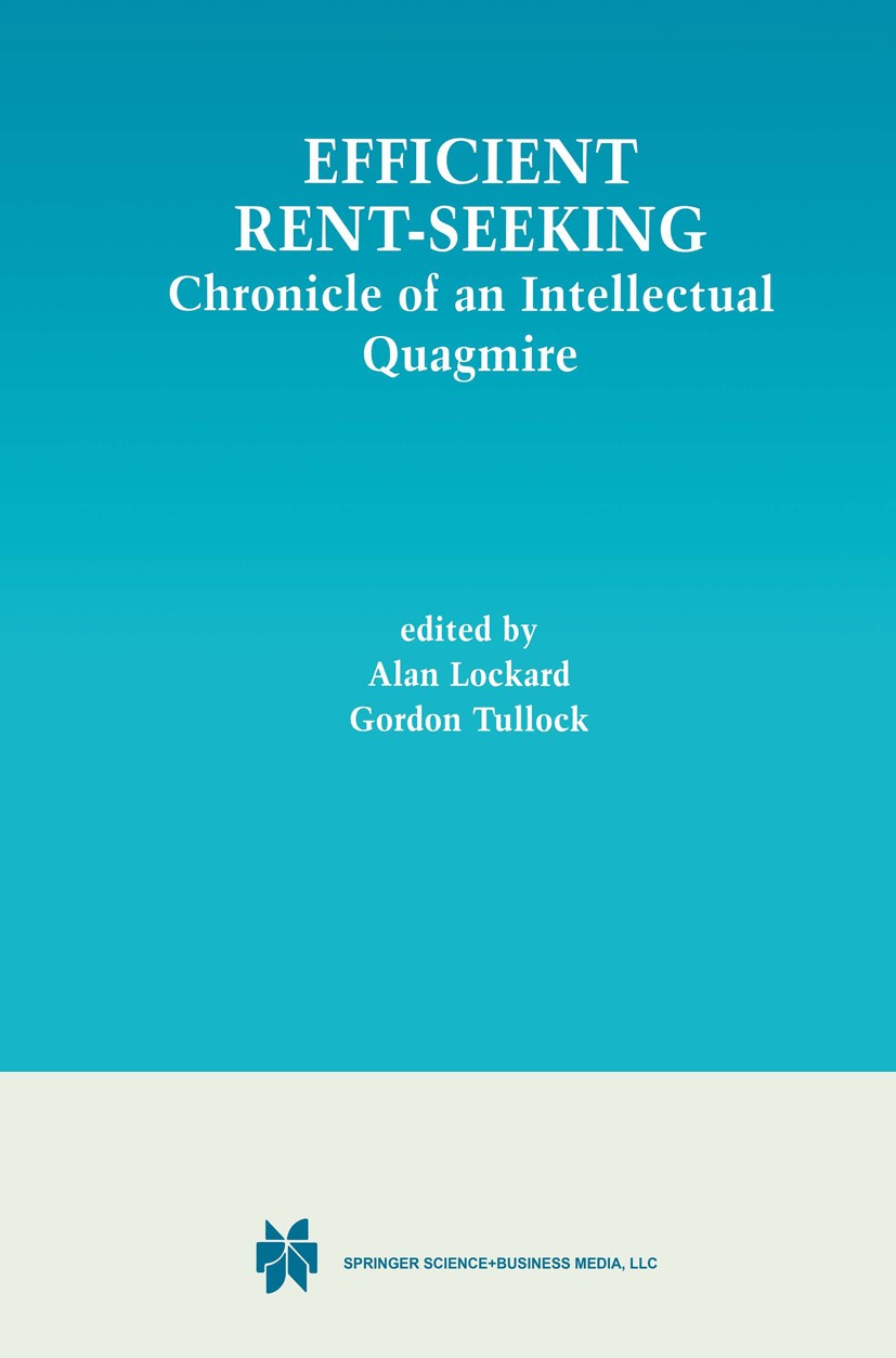 Titlebook: Efficient Rent-Seeking; Chronicle of an Inte Alan A. Lockard,Gordon Tullock Book 2001 Springer Science+Business Media New York 2001 economi Titlebook: Efficient Rent-Seeking; Chronicle of an Inte Alan A. Lockard,Gordon Tullock Book 2001 Springer Science+Business Media New York 2001 economi
