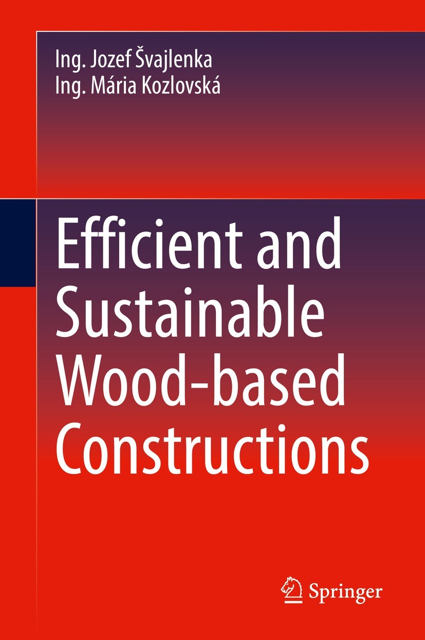 Titlebook: Efficient and Sustainable Wood-based Constructions; Ing. Jozef Švajlenka,Ing. Mária Kozlovská Book 2022 The Editor(s) (if applicable) and Titlebook: Efficient and Sustainable Wood-based Constructions; Ing. Jozef Švajlenka,Ing. Mária Kozlovská Book 2022 The Editor(s) (if applicable) and