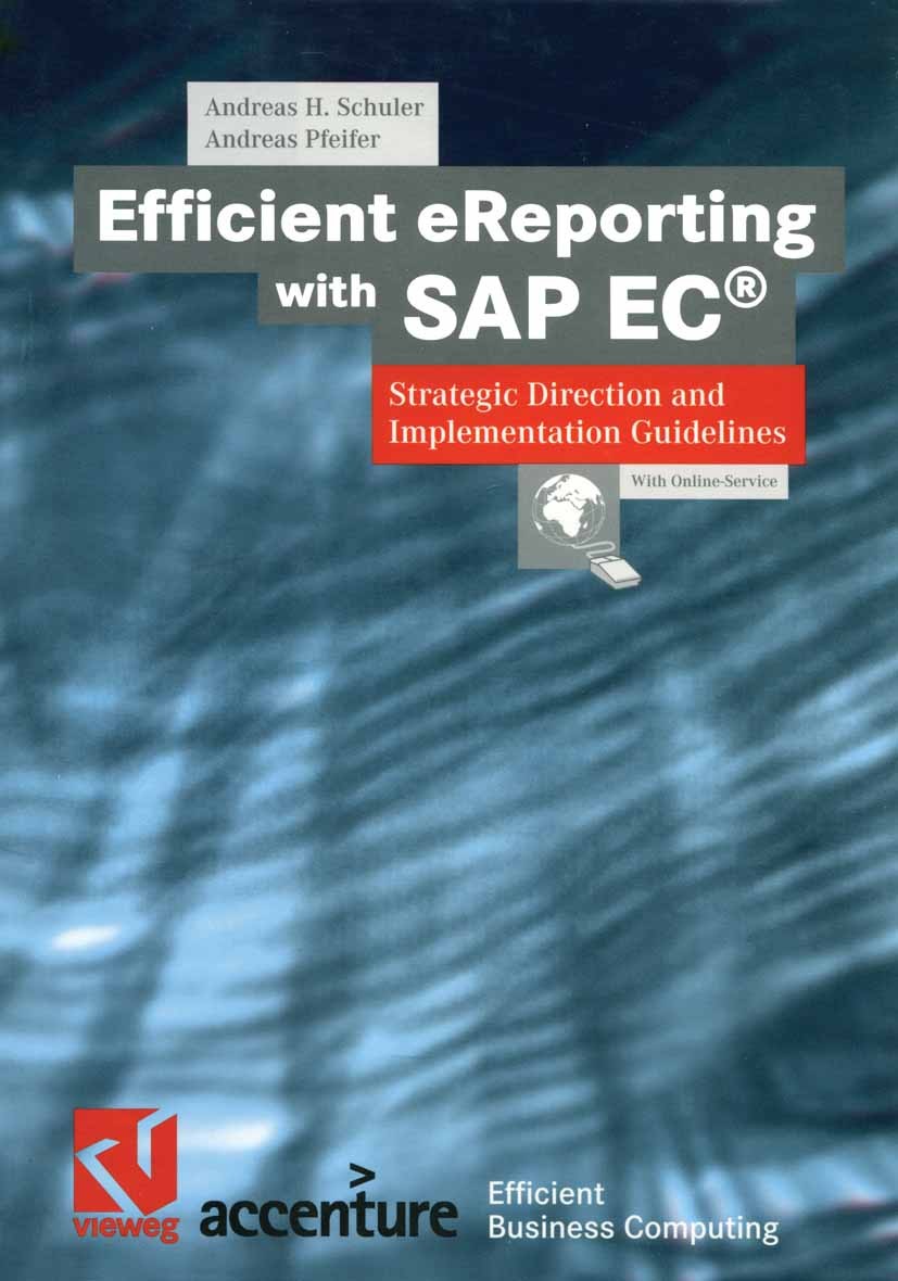Titlebook: Efficient eReporting with SAP EC®; Strategic Direction Andreas H. Schuler,Andreas Pfeifer Book 2001 Friedr. Vieweg & Sohn Verlagsgesellsch Titlebook: Efficient eReporting with SAP EC®; Strategic Direction Andreas H. Schuler,Andreas Pfeifer Book 2001 Friedr. Vieweg & Sohn Verlagsgesellsch