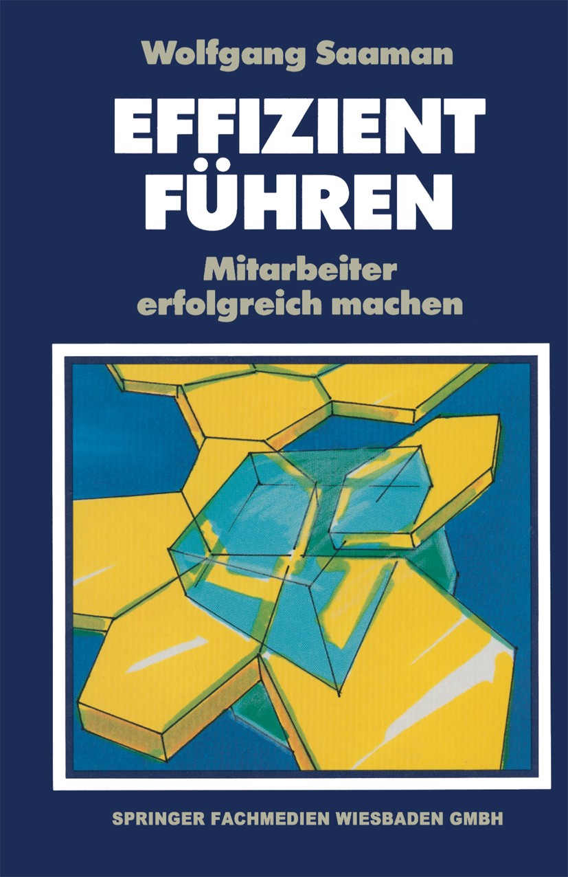 Titlebook: Effizient Führen; Mitarbeiter erfolgre Wolfgang Saaman Textbook 1990 Springer Fachmedien Wiesbaden 1990 Erfolg.Führung.Geschäftsführung.Lei Titlebook: Effizient Führen; Mitarbeiter erfolgre Wolfgang Saaman Textbook 1990 Springer Fachmedien Wiesbaden 1990 Erfolg.Führung.Geschäftsführung.Lei
