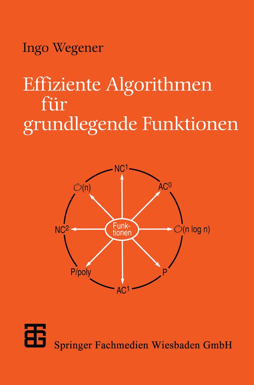 Titlebook: Effiziente Algorithmen für grundlegende Funktionen; Ingo Wegener Book 1989 Springer Fachmedien Wiesbaden 1989 Algorithmen.Einfache Grafene Titlebook: Effiziente Algorithmen für grundlegende Funktionen; Ingo Wegener Book 1989 Springer Fachmedien Wiesbaden 1989 Algorithmen.Einfache Grafene