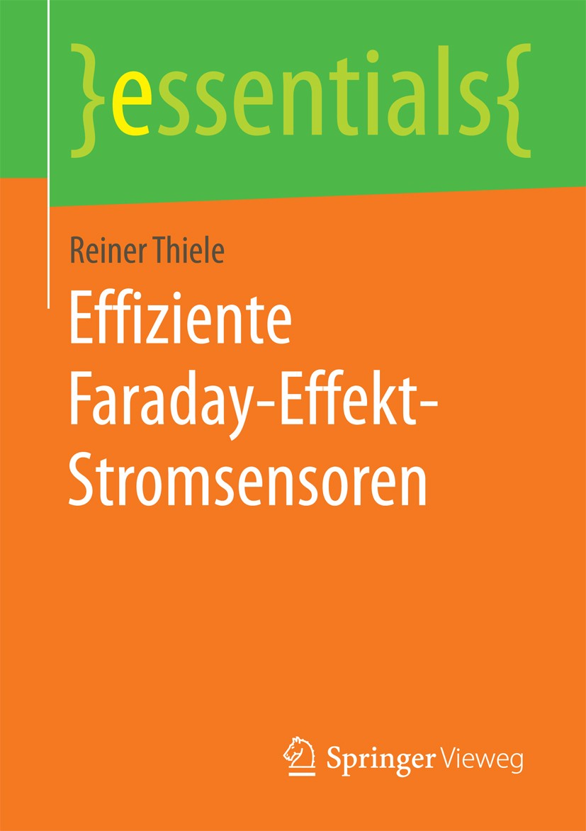 Titlebook: Effiziente Faraday-Effekt-Stromsensoren; Reiner Thiele Book 2017 Springer Fachmedien Wiesbaden GmbH, ein Teil von Springer Nature 2017 Far Titlebook: Effiziente Faraday-Effekt-Stromsensoren; Reiner Thiele Book 2017 Springer Fachmedien Wiesbaden GmbH, ein Teil von Springer Nature 2017 Far