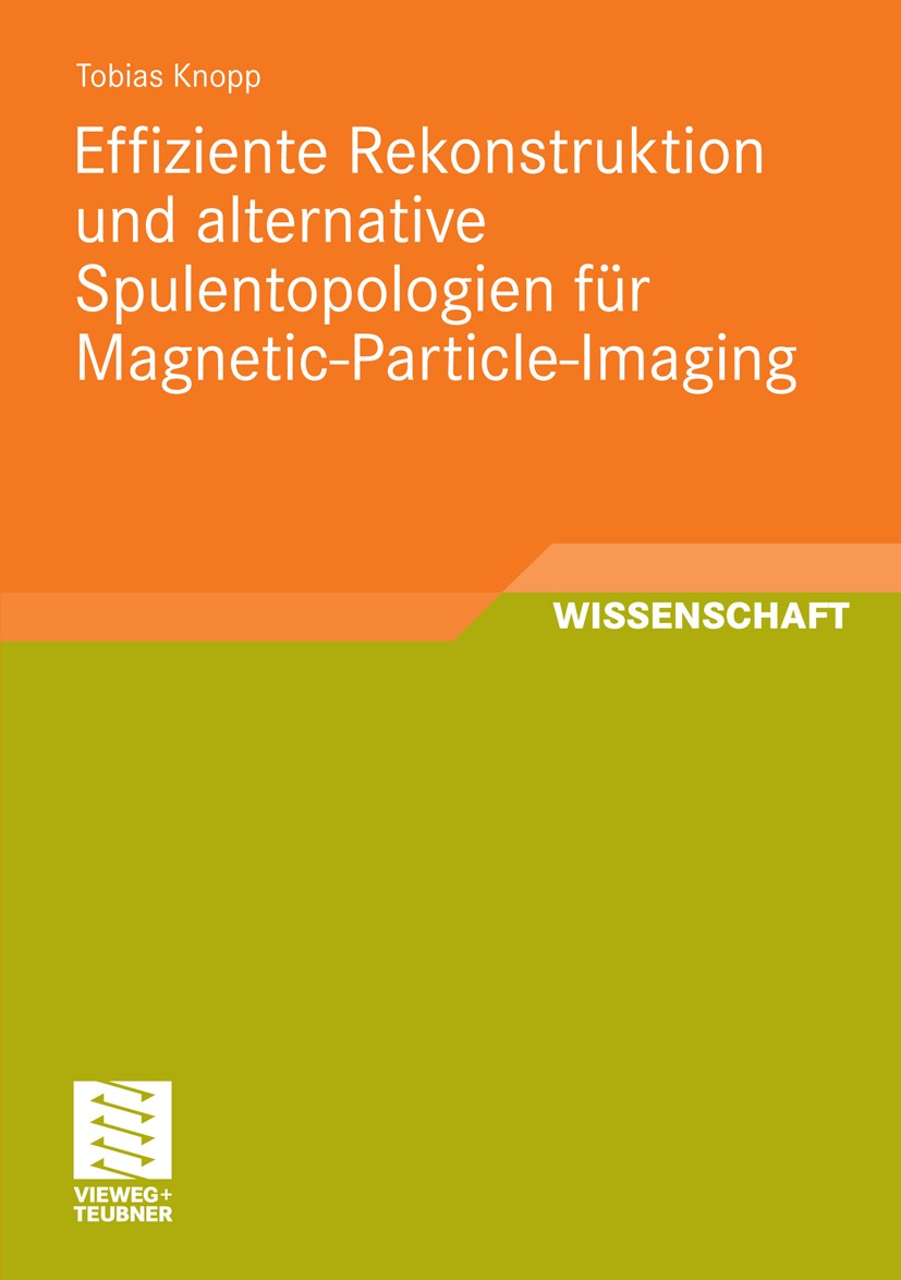 Titlebook: Effiziente Rekonstruktion undalternative Spulentopologien für Magnetic-Particle-Imaging; Tobias Knopp Book 2011 Vieweg+Teubner Verlag | Sp Titlebook: Effiziente Rekonstruktion undalternative Spulentopologien für Magnetic-Particle-Imaging; Tobias Knopp Book 2011 Vieweg+Teubner Verlag | Sp