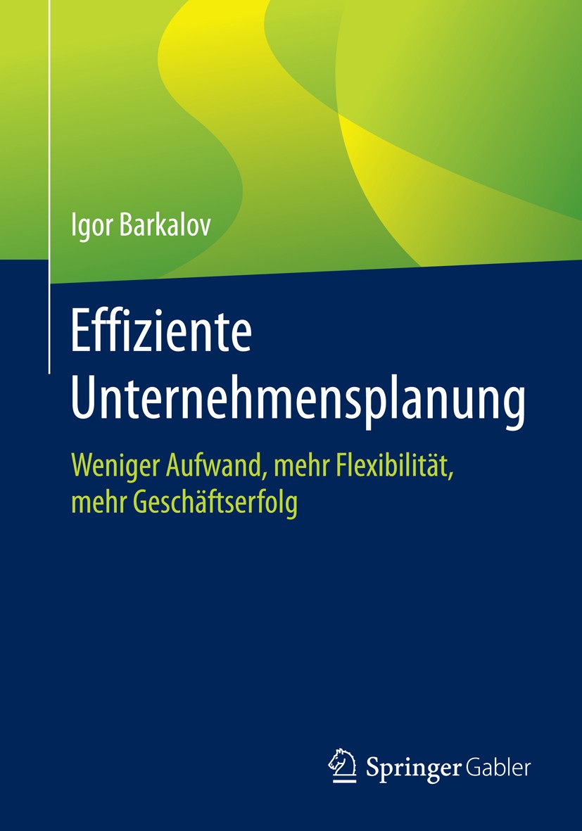Titlebook: Effiziente Unternehmensplanung; Weniger Aufwand, meh Igor Barkalov Book 2015 Springer Fachmedien Wiesbaden 2015 Business Analytics.Cashflow Titlebook: Effiziente Unternehmensplanung; Weniger Aufwand, meh Igor Barkalov Book 2015 Springer Fachmedien Wiesbaden 2015 Business Analytics.Cashflow