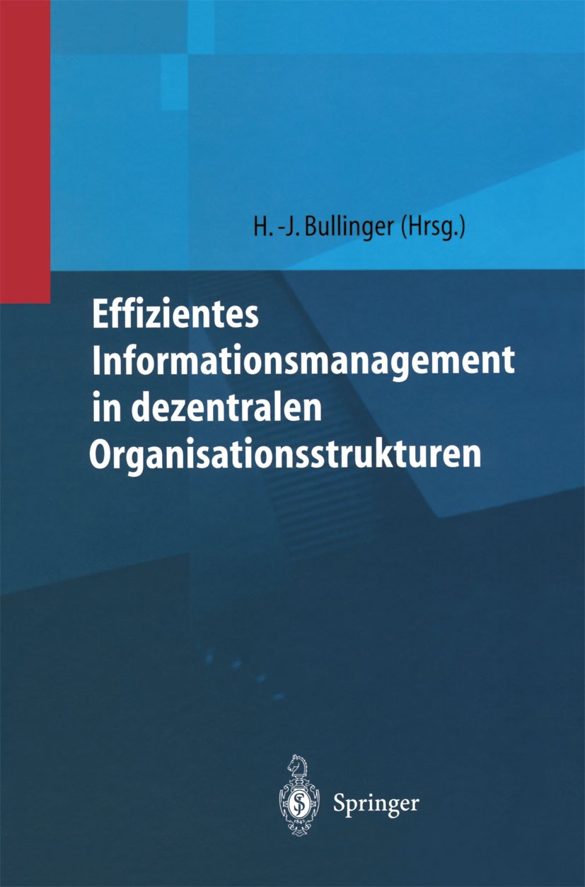 Titlebook: Effizientes Informationsmanagement in dezentralen Organisationsstrukturen; Hans-Jörg Bullinger Book 1999 Springer-Verlag Berlin Heidelberg Titlebook: Effizientes Informationsmanagement in dezentralen Organisationsstrukturen; Hans-Jörg Bullinger Book 1999 Springer-Verlag Berlin Heidelberg