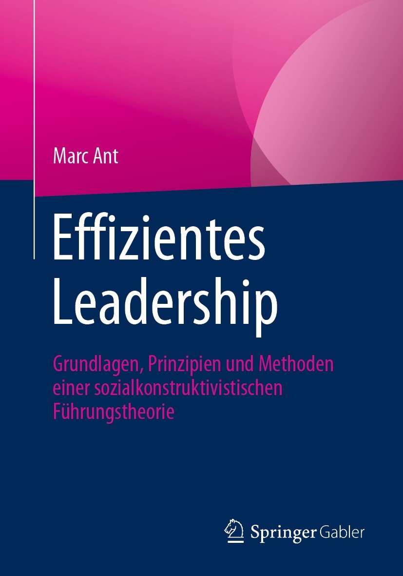 Titlebook: Effizientes Leadership; Grundlagen, Prinzipi Marc Ant Book 2021 Der/die Herausgeber bzw. der/die Autor(en), exklusiv lizenziert an Springer Titlebook: Effizientes Leadership; Grundlagen, Prinzipi Marc Ant Book 2021 Der/die Herausgeber bzw. der/die Autor(en), exklusiv lizenziert an Springer