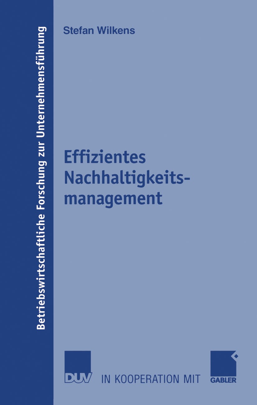 Titlebook: Effizientes Nachhaltigkeitsmanagement; Stefan Wilkens Book 2008 Gabler Verlag | Springer Fachmedien Wiesbaden GmbH, Wiesbaden 2008 Data En Titlebook: Effizientes Nachhaltigkeitsmanagement; Stefan Wilkens Book 2008 Gabler Verlag | Springer Fachmedien Wiesbaden GmbH, Wiesbaden 2008 Data En