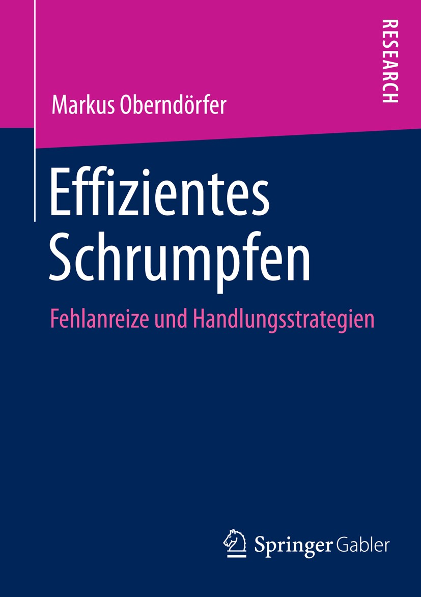 Titlebook: Effizientes Schrumpfen; Fehlanreize und Hand Markus Oberndörfer Book 2014 Springer Fachmedien Wiesbaden 2014 Fehlanreize.Finanzwirtschaft.H Titlebook: Effizientes Schrumpfen; Fehlanreize und Hand Markus Oberndörfer Book 2014 Springer Fachmedien Wiesbaden 2014 Fehlanreize.Finanzwirtschaft.H