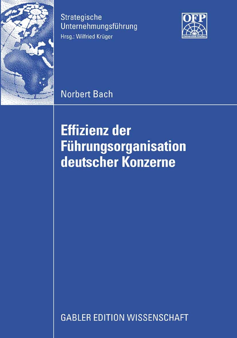 Titlebook: Effizienz der Führungsorganisation deutscher Konzerne; Norbert Bach Book 2009 Gabler Verlag | Springer Fachmedien Wiesbaden GmbH, Wiesbade Titlebook: Effizienz der Führungsorganisation deutscher Konzerne; Norbert Bach Book 2009 Gabler Verlag | Springer Fachmedien Wiesbaden GmbH, Wiesbade