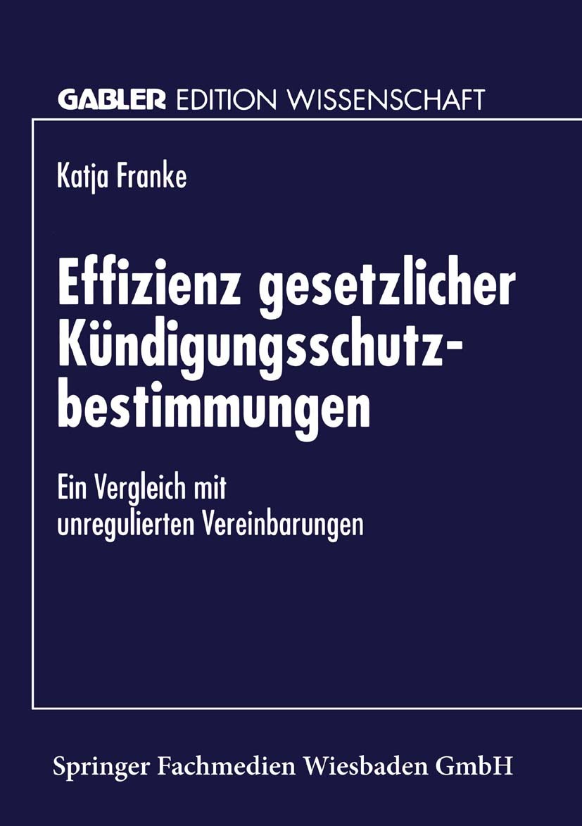 Titlebook: Effizienz gesetzlicher Kündigungsschutzbestimmungen; Ein Vergleich mit un Katja Franke Textbook 1996 Springer Fachmedien Wiesbaden 1996 Arb Titlebook: Effizienz gesetzlicher Kündigungsschutzbestimmungen; Ein Vergleich mit un Katja Franke Textbook 1996 Springer Fachmedien Wiesbaden 1996 Arb
