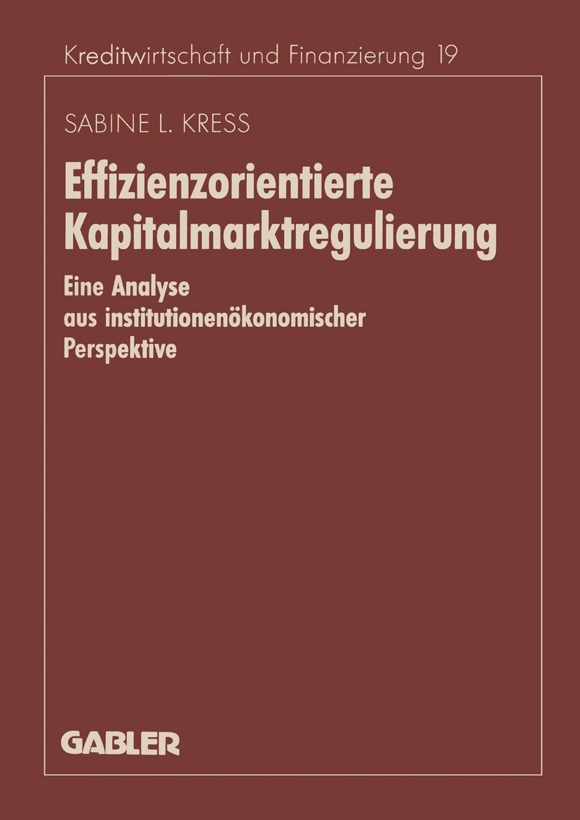 Titlebook: Effizienzorientierte Kapitalmarktregulierung; Eine Analyse aus ins Sabine L. Kress Book 1996 Betriebswirtschaftlicher Verlag Dr. Th. Gabler Titlebook: Effizienzorientierte Kapitalmarktregulierung; Eine Analyse aus ins Sabine L. Kress Book 1996 Betriebswirtschaftlicher Verlag Dr. Th. Gabler
