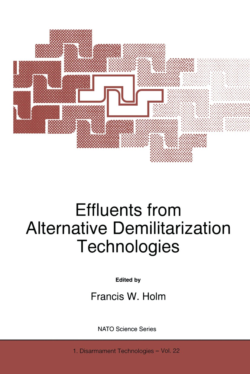 Titlebook: Effluents from Alternative Demilitarization Technologies; Francis W. Holm Book 1998 Springer Science+Business Media Dordrecht 1998 Technol Titlebook: Effluents from Alternative Demilitarization Technologies; Francis W. Holm Book 1998 Springer Science+Business Media Dordrecht 1998 Technol
