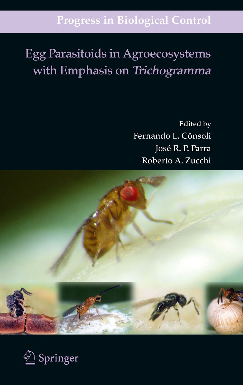 Titlebook: Egg Parasitoids in Agroecosystems with Emphasis on Trichogramma; Fernando L. Consoli,José R. P. Parra,Roberto A. Zu Book 2010 Springer Sci Titlebook: Egg Parasitoids in Agroecosystems with Emphasis on Trichogramma; Fernando L. Consoli,José R. P. Parra,Roberto A. Zu Book 2010 Springer Sci