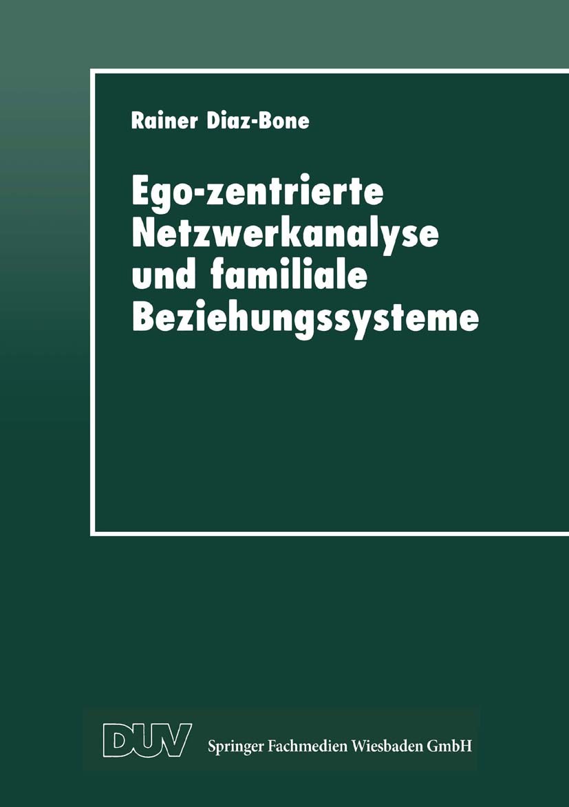 Titlebook: Ego-zentrierte Netzwerkanalyse und familiale Beziehungssysteme; Rainer Diaz-Bone Textbook 1997 Springer Fachmedien Wiesbaden 1997 Ehe.Fami Titlebook: Ego-zentrierte Netzwerkanalyse und familiale Beziehungssysteme; Rainer Diaz-Bone Textbook 1997 Springer Fachmedien Wiesbaden 1997 Ehe.Fami